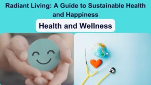 Radiant Living: A Guide to Sustainable Health and Happiness