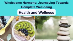 Wholesome Harmony: Journeying Towards Complete Well-being