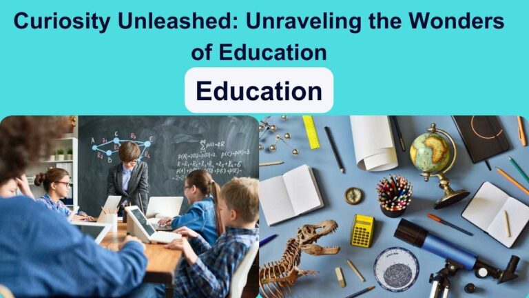 Curiosity Unleashed: Unraveling the Wonders of Education