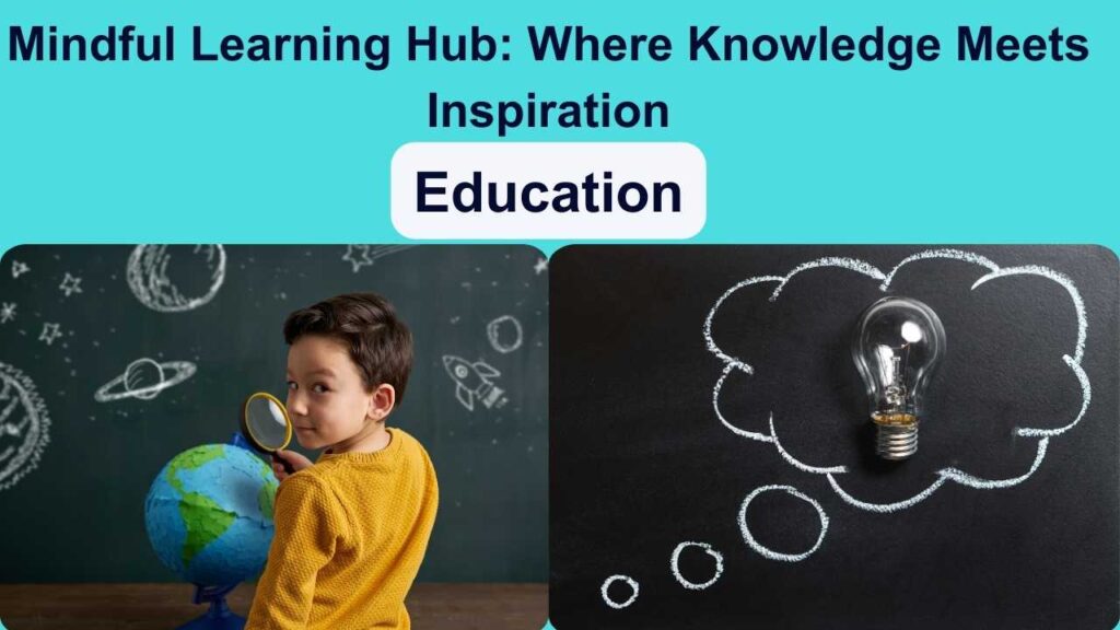 Mindful Learning Hub: Where Knowledge Meets Inspiration