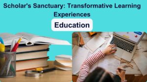 Scholar's Sanctuary: Transformative Learning Experiences