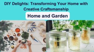 DIY Delights: Transforming Your Home with Creative Craftsmanship